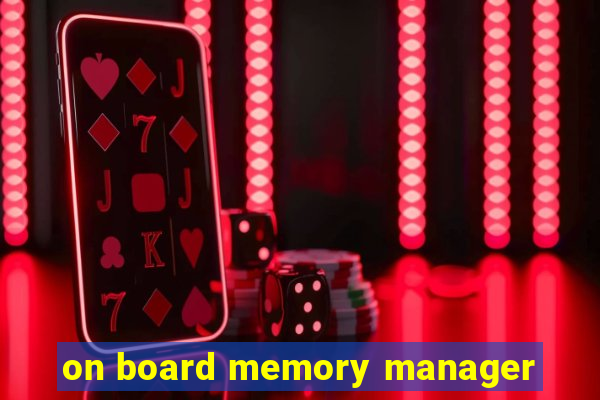 on board memory manager