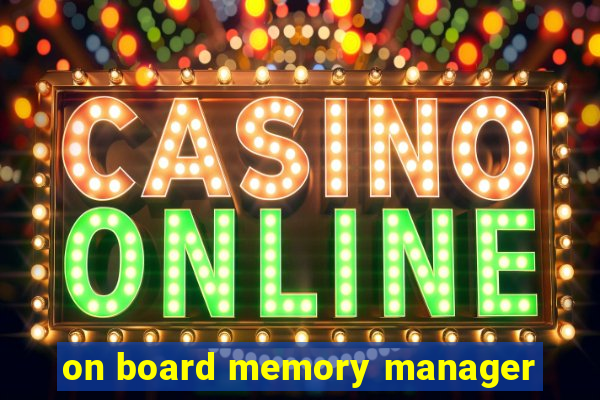 on board memory manager