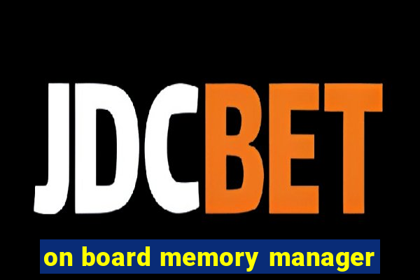 on board memory manager