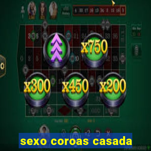 sexo coroas casada