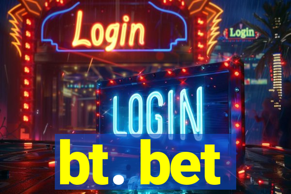 bt. bet