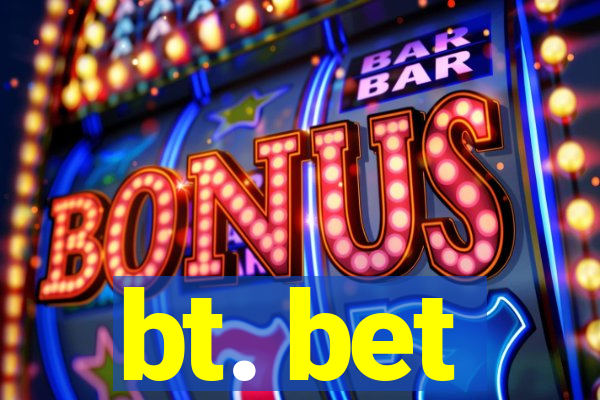 bt. bet