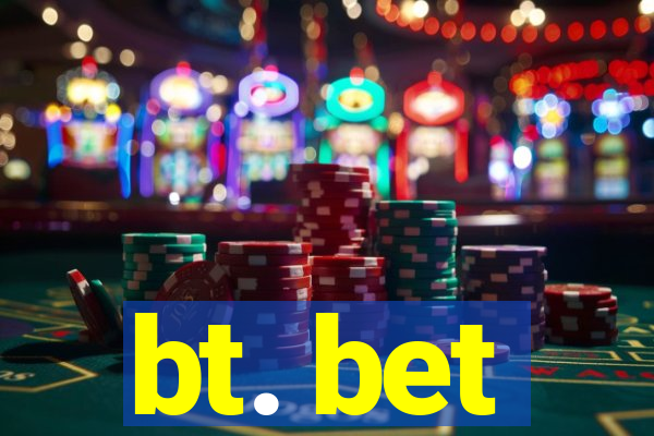 bt. bet