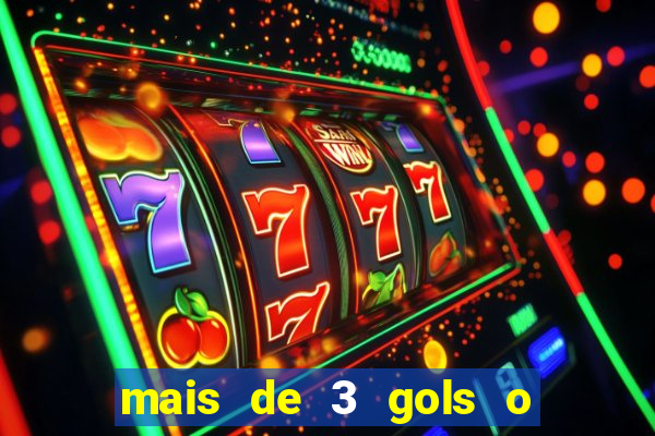 mais de 3 gols o que significa