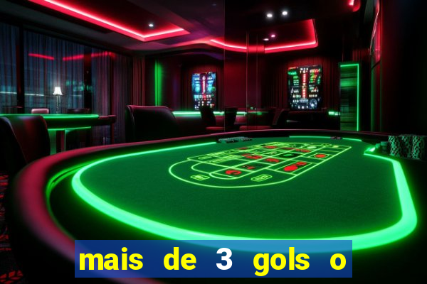 mais de 3 gols o que significa