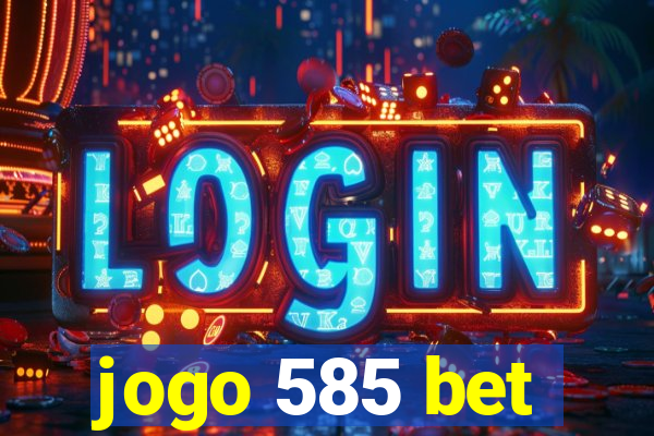 jogo 585 bet