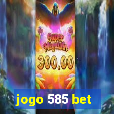 jogo 585 bet