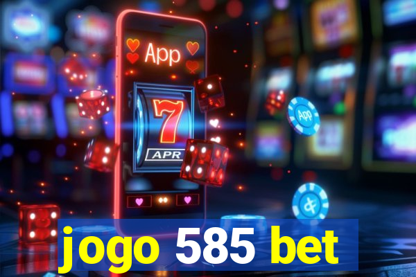 jogo 585 bet