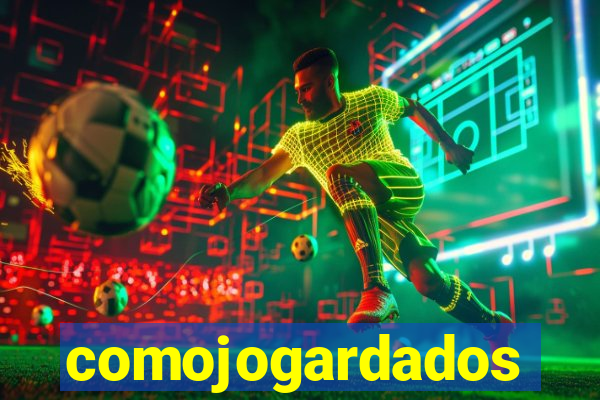comojogardados