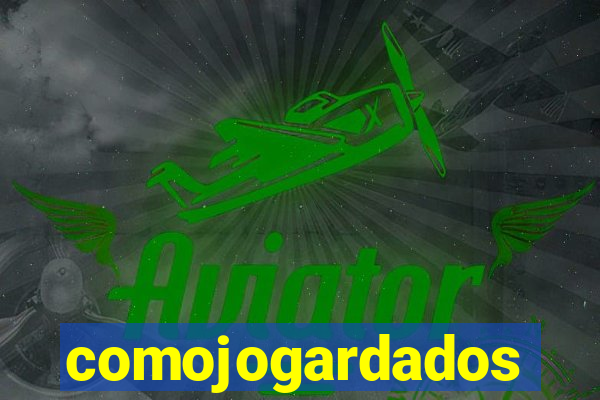 comojogardados