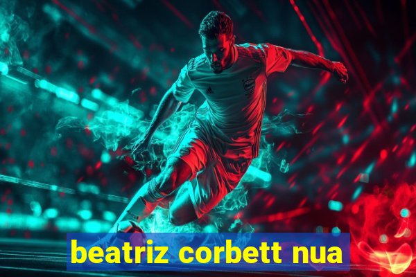 beatriz corbett nua