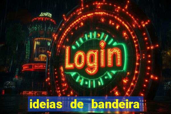ideias de bandeira para interclasse