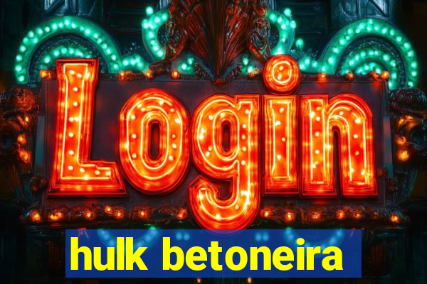 hulk betoneira