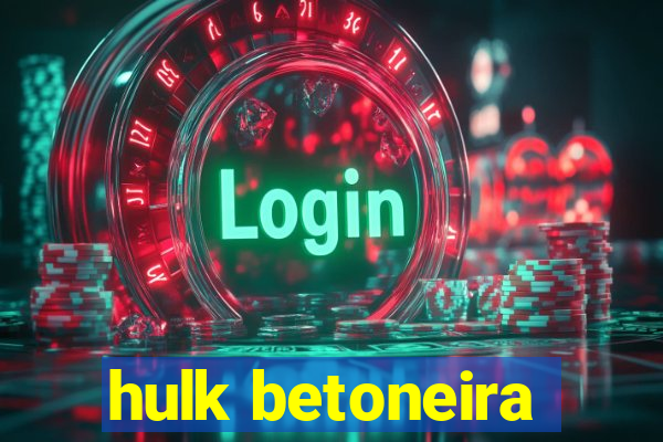 hulk betoneira