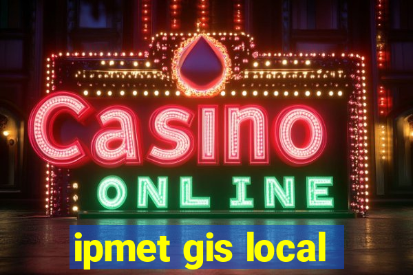 ipmet gis local