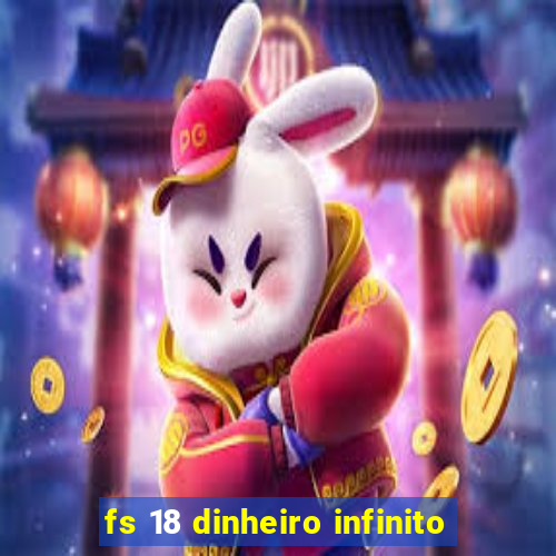 fs 18 dinheiro infinito