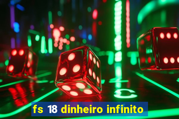 fs 18 dinheiro infinito