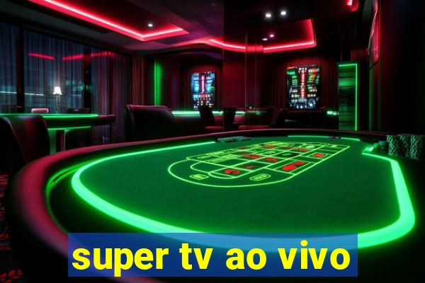 super tv ao vivo