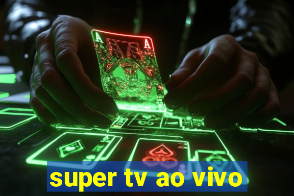 super tv ao vivo