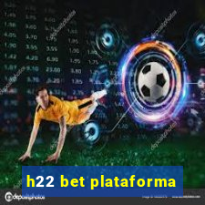 h22 bet plataforma
