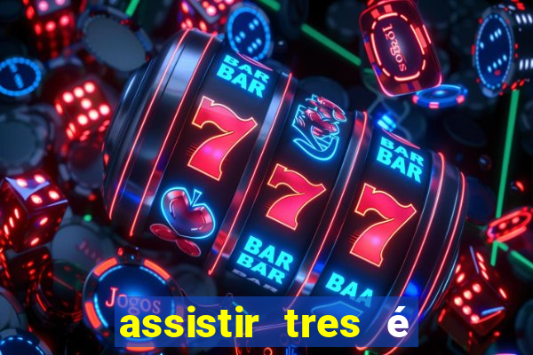 assistir tres é demais dublado