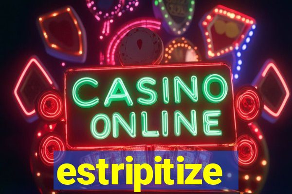 estripitize