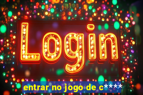 entrar no jogo de c****