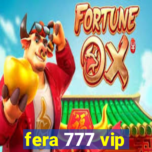 fera 777 vip