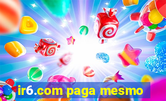 ir6.com paga mesmo