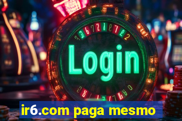 ir6.com paga mesmo