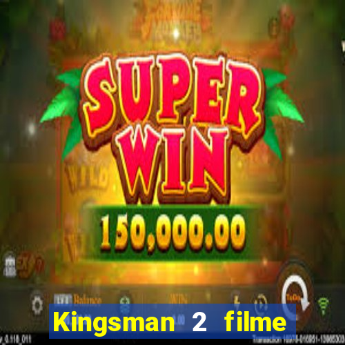 Kingsman 2 filme completo dublado superflix