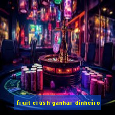fruit crush ganhar dinheiro