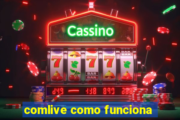 comlive como funciona