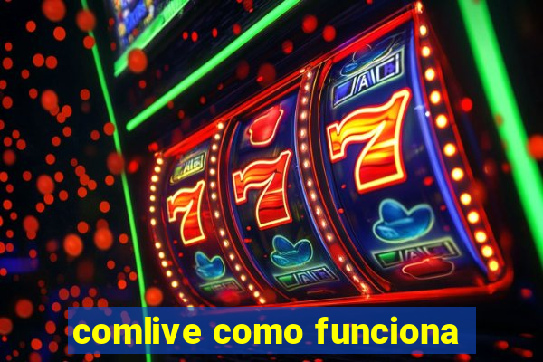 comlive como funciona