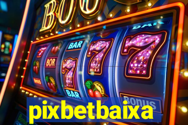 pixbetbaixa