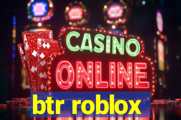 btr roblox