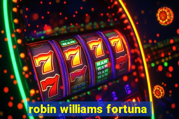 robin williams fortuna