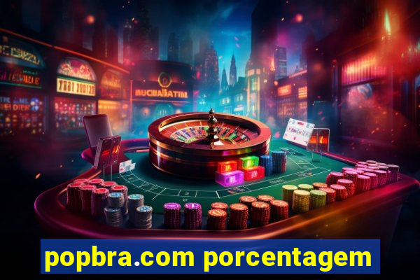 popbra.com porcentagem