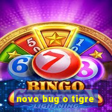 novo bug o tigre