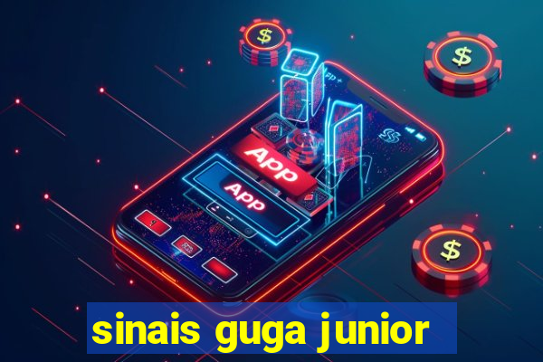 sinais guga junior