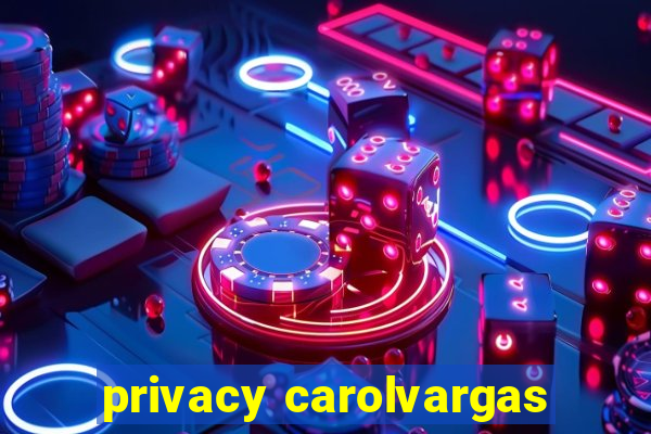 privacy carolvargas