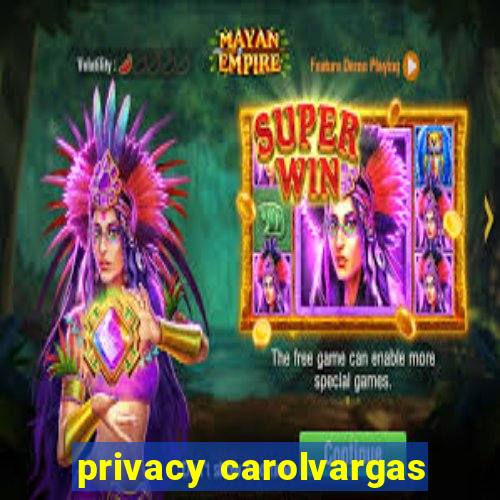 privacy carolvargas