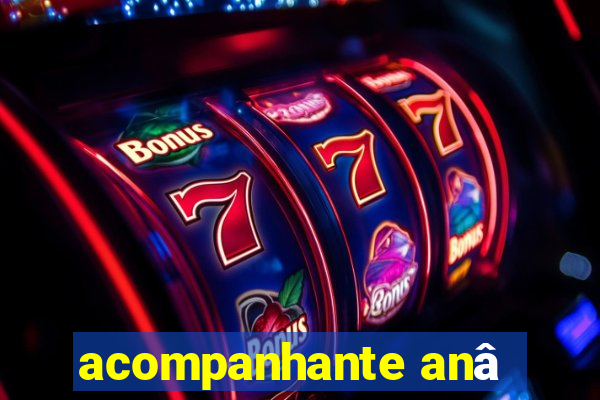 acompanhante anâ