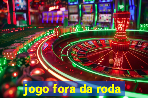 jogo fora da roda