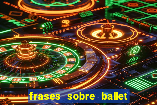 frases sobre ballet ana botafogo