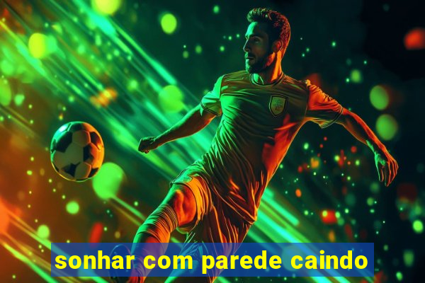 sonhar com parede caindo