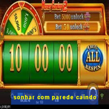 sonhar com parede caindo