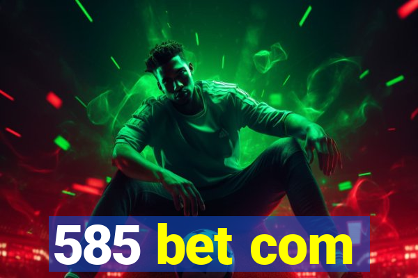 585 bet com
