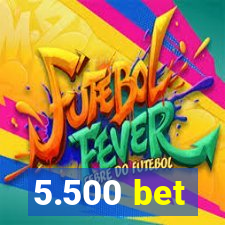 5.500 bet