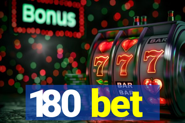 180 bet